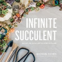 Cover Infinite Succulent: Miniature Living Art to Keep or Share