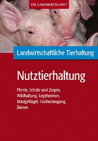 Cover Landwirtschaftliche Tierhaltung: Nutztierhaltung