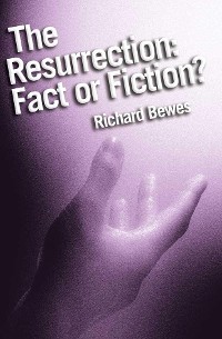 Cover The Resurrection: Fact or Fiction?