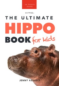 Cover Hippos The Ultimate Hippo Book for Kids