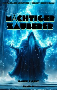 Cover Mächtiger Zauberer:Ein Fantasie Abenteuer übernatürlich Roman(Band 6)