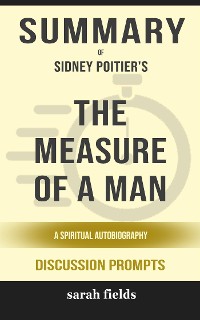 Cover Summary of The Measure of a Man: A Spiritual Autobiography by Sidney Poitier : Discussion Prompts