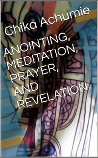 Cover Anointing, Meditaton, Prayer and Revelation