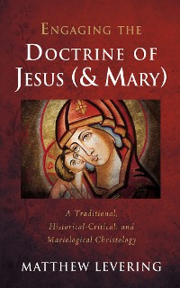 Cover Engaging the Doctrine of Jesus (and Mary)