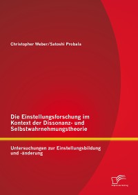 Cover Die Einstellungsforschung im Kontext der Dissonanz- und Selbstwahrnehmungstheorie: Untersuchungen zur Einstellungsbildung und -änderung