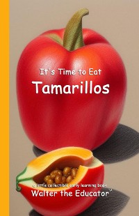 Cover It's Time to Eat Tamarillos