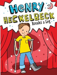 Cover Henry Heckelbeck Breaks a Leg