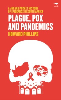 Cover Plague, Pox and Pandemics - A Jacana Pocket History of Epidemics in South Africa