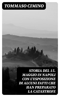 Cover Storia del 15. Maggio in Napoli con l'esposizione di alcuni fatti che han preparato la catastrofe