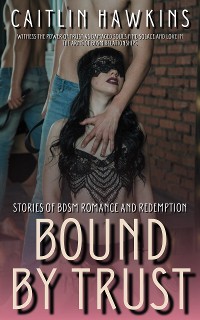 Cover Bound By Trust - 21 Stories Stories of BDSM Romance and Redemption: