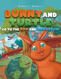 Cover Bunny and Turtle Go to The Zoo and Aquarium