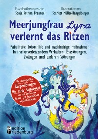 Cover Meerjungfrau Lyra verlernt das Ritzen - Fabelhafte Soforthilfe und nachhaltige Maßnahmen bei selbstverletzendem Verhalten, Essstörungen, Zwängen und anderen Störungen