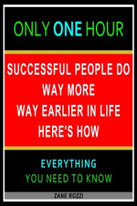 Cover Successful People Do Way More Way Earlier in Life Here's How: Only One Hour - Everything You Need to Know