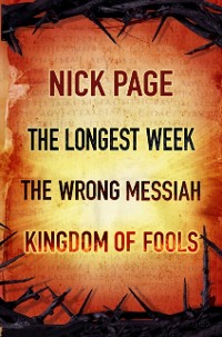 Cover Nick Page: The Longest Week, The Wrong Messiah, Kingdom of Fools
