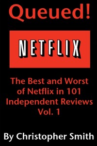 Cover Queued!: The Best and Worst of Netflix in 101 Independent Movie Reviews