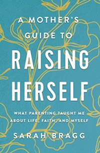 Cover Mother's Guide to Raising Herself