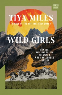 Cover Wild Girls: How the Outdoors Shaped the Women Who Challenged a Nation (A Norton Short)