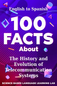 Cover 100 Facts About The History and Evolution of Telecommunication Systems