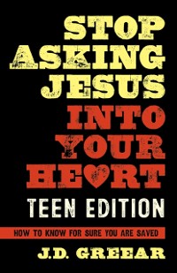 Cover Stop Asking Jesus Into Your Heart: The Teen Edition