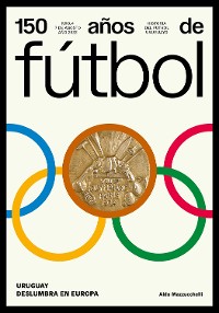 Cover 150 años de fútbol. Uruguay deslumbra en Europa