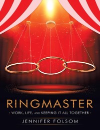 Cover Ringmaster: Work, Life, and Keeping It All Together