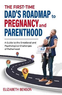 Cover The First-Time Dad's Roadmap to Pregnancy and Parenthood