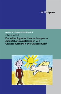 Cover Kindertheologische Untersuchungen zu Auferstehungsvorstellungen von Grundschülerinnen und Grundschülern