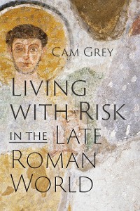 Cover Living with Risk in the Late Roman World