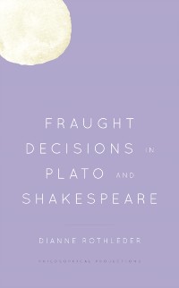 Cover Fraught Decisions in Plato and Shakespeare