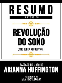 Cover Resumo Estendido - Revolução Do Sono (The Sleep Revolution) - Baseado No Livro De Arianna Huffington