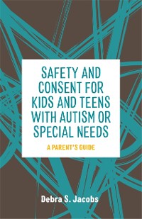 Cover Safety and Consent for Kids and Teens with Autism or Special Needs