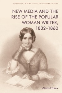 Cover New Media and the Rise of the Popular Woman Writer, 1832-1860