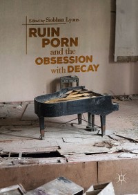 Cover Ruin Porn and the Obsession with Decay