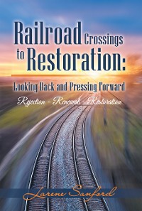 Cover Railroad Crossings to Restoration: Looking Back and Pressing Forward