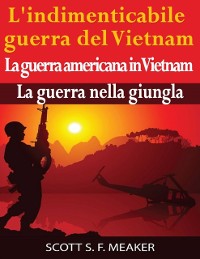 Cover L''indimenticabile guerra del Vietnam: La guerra americana in Vietnam – La guerra nella giungla