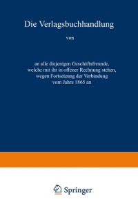 Cover Die Verlagsbuchhandlung von Otto Spamer in Leipzig an alle diejenigen Geschäftsfreunde, welche mit ihr in offener Rechnung stehen, wegen Fortsetzung der Verbindung vom Jahre 1865 an