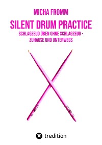Cover Silent Drum Practice - interaktives Schlagzeugbuch mit 30 Übungen und 38 Videos für Anfänger*innen und Fortgeschrittene