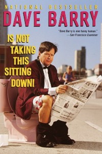Cover Dave Barry Is Not Taking This Sitting Down