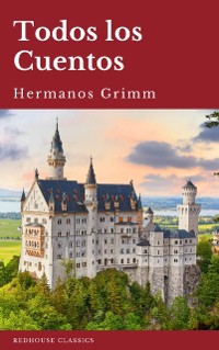 Cover Todos los Cuentos de los Hermanos Grimm: Blancanieves, La Cenicienta, La Bella Durmiente, Caperucita Roja, Hansel y Gretel, Rapunzel, Pulgarcito (ilustrado)