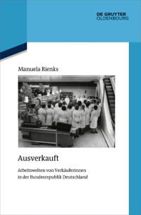 Cover Ausverkauft : Arbeitswelten von Verkauferinnen in der Bundesrepublik Deutschland