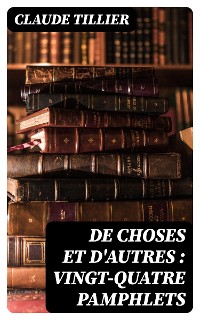 Cover De choses et d'autres : vingt-quatre pamphlets