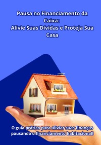 Cover Não Deixe Sua Casa Em Risco! Descubra Agora Como Pausar O Financiamento Pela Caixa E Aliviar Suas Dívidas!