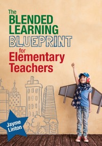 Cover Blended Learning Blueprint for Elementary Teachers