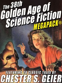 Cover The 38th Golden Age of Science Fiction MEGAPACK®: Chester S. Geier