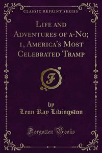 Cover Life and Adventures of a-No; 1, America's Most Celebrated Tramp