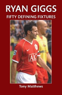 Cover Ryan Giggs Fifty Defining Fixtures