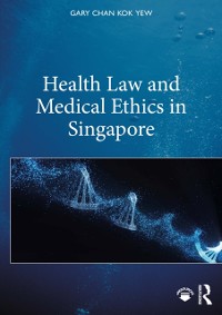 Cover Health Law and Medical Ethics in Singapore