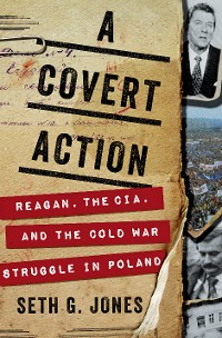 Cover A Covert Action: Reagan, the CIA, and the Cold War Struggle in Poland