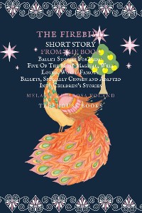Cover The Firebird Short Story From The Book Ballet Stories For Kids: Five of the Most Magical, Well Loved, World Famous Ballets, Specially Chosen and Adapted Into Children's Stories