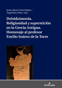 Cover Deisidaimonía. Religiosidad y superstición en la Grecia Antigua. Homenaje al profesor Emilio Suárez de la Torre